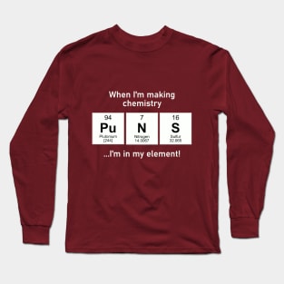 I'm in my element with chemistry puns Long Sleeve T-Shirt